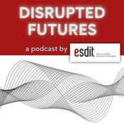 Podcast Disrupted Futures