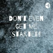 Podcast Don't even get me started!