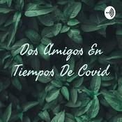 Podcast Dos Amigos En Tiempos De Covid
