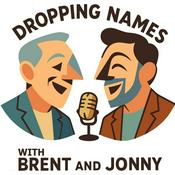 Podcast Dropping Names ...and other things