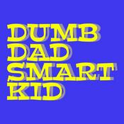 Podcast Dumb Dad Smart Kid