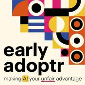 Podcast Early Adoptr: Making AI Your Unfair Advantage