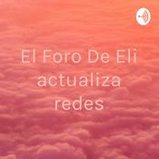 Podcast El Foro De Eli actualiza redes