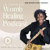 Podcast Empowered Womb Healing with Odessa Thornhill