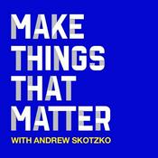 Podcast Make Things That Matter