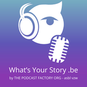 Podcast What's Your Story - The Podcast Factory Org (ASBL-VZW-NPO)