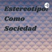 Podcast Estereotipos Como Sociedad