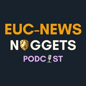 Podcast EUC News Nuggets - Short listens. Sharp takes. No fluff.