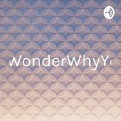 Podcast EverWonderWhyYou...?