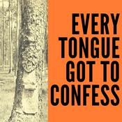 Podcast Every Tongue Got to Confess Podcast