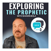 Podcast Exploring the Prophetic with Shawn Bolz