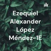 Podcast Ezequiel Alexander López Méndez-1E