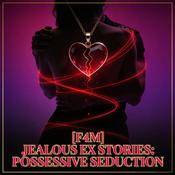 Podcast [F4M] Jealous Ex Stories: Possessive Seduction Revenge Erotic Audio ASMR [Female Narrator]