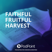 Podcast Faithful Fruitful harvest