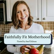 Podcast Faithfully Fit Motherhood