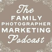 Podcast Family Photographer Marketing Podcast
