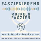 Podcast Faszienierend - Faszien, Muskeln und unerklärliche Beschwerden