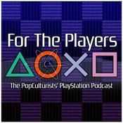 Podcast For The Players - The PopCulturists' PlayStation Podcast