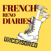 Podcast French Reno Diaries UNCENSORED