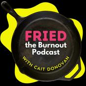 FRIED. The Burnout Podcast