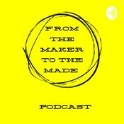 Podcast From the maker to the made - A Podcast For Creatives