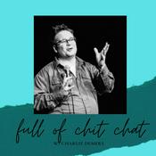 Podcast Full of Chit-Chat w/ Charlie Demers