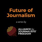 Podcast Future of Journalism – a series by the Alliance for Journalists' Freedom