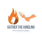 Podcast Gather The Kindling