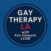 Podcast Gay Therapy LA with Ken Howard, LCSW