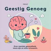 Podcast Geestig Genoeg - over mentale gezondheid, mens-zijn en alles ertussenin.