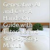Podcast Generative AI and C++: A Hands-On Guide with Tutorials and Step-by-Step Manual