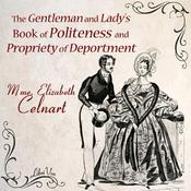 Podcast Gentleman and Lady's Book of Politeness and Propriety of Deportment, The by Élisabeth Celnart (1796 - 1865)