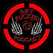 Podcast Get Fucked Podcast