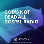 Podcast God's Not Dead All gospel radio