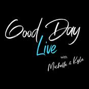 Podcast GOOD DAY LIVE WITH MICHELLE AND KYLE