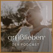 Großlieben – Der Podcast für Mütter, die tiefe Beziehungen leben wollen