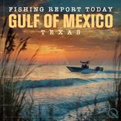 Podcast Gulf of Mexico, Texas Fishing Report Today