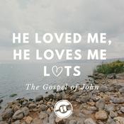 Podcast He Loved Me, He Loves Me Lots (The Gospel Of John)