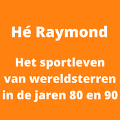 Podcast Hé Raymond: Het sportleven van wereldsterren in de jaren 80 en 90.