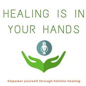 Podcast Healing is in your hands - Empower yourself through holistic healing