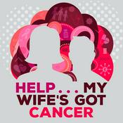 Podcast Help My Wife's Got Cancer