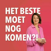Podcast Het beste moet nog komen?!