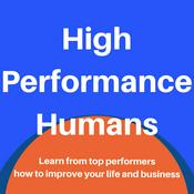 Podcast High Performance Humans: Improve your business and life by learning from top performers