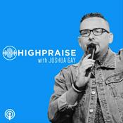 Podcast High Praise with Joshua Gay