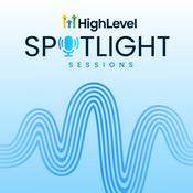 Podcast HighLevel Spotlight Sessions