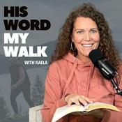 Podcast His Word My Walk - A real relationship with God, the Bible, and practical steps to implement your faith and God's truth into your life today