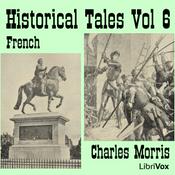 Podcast Historical Tales, Vol VI: French by Charles Morris (1833 - 1922)