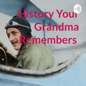Podcast History Your Grandma Remembers