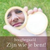 Podcast hoogbegaafd Zijn wie je bent!