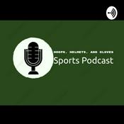 Podcast Hoops, Helmets, and Gloves